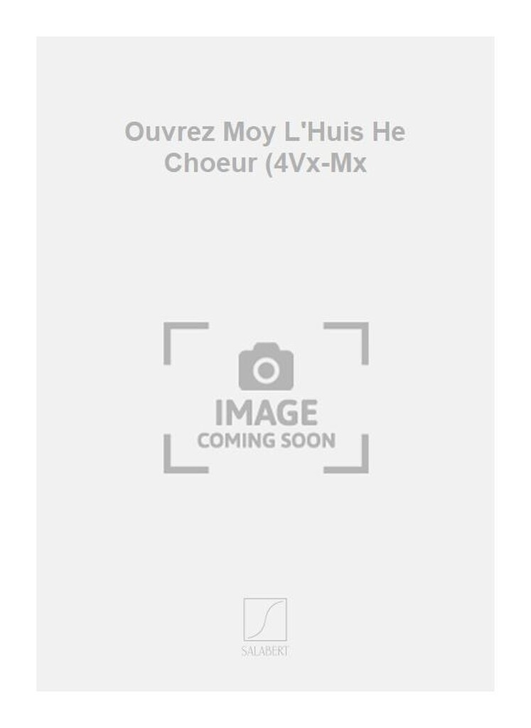 Ouvrez Moy L'Huis He Choeur (4Vx-Mx